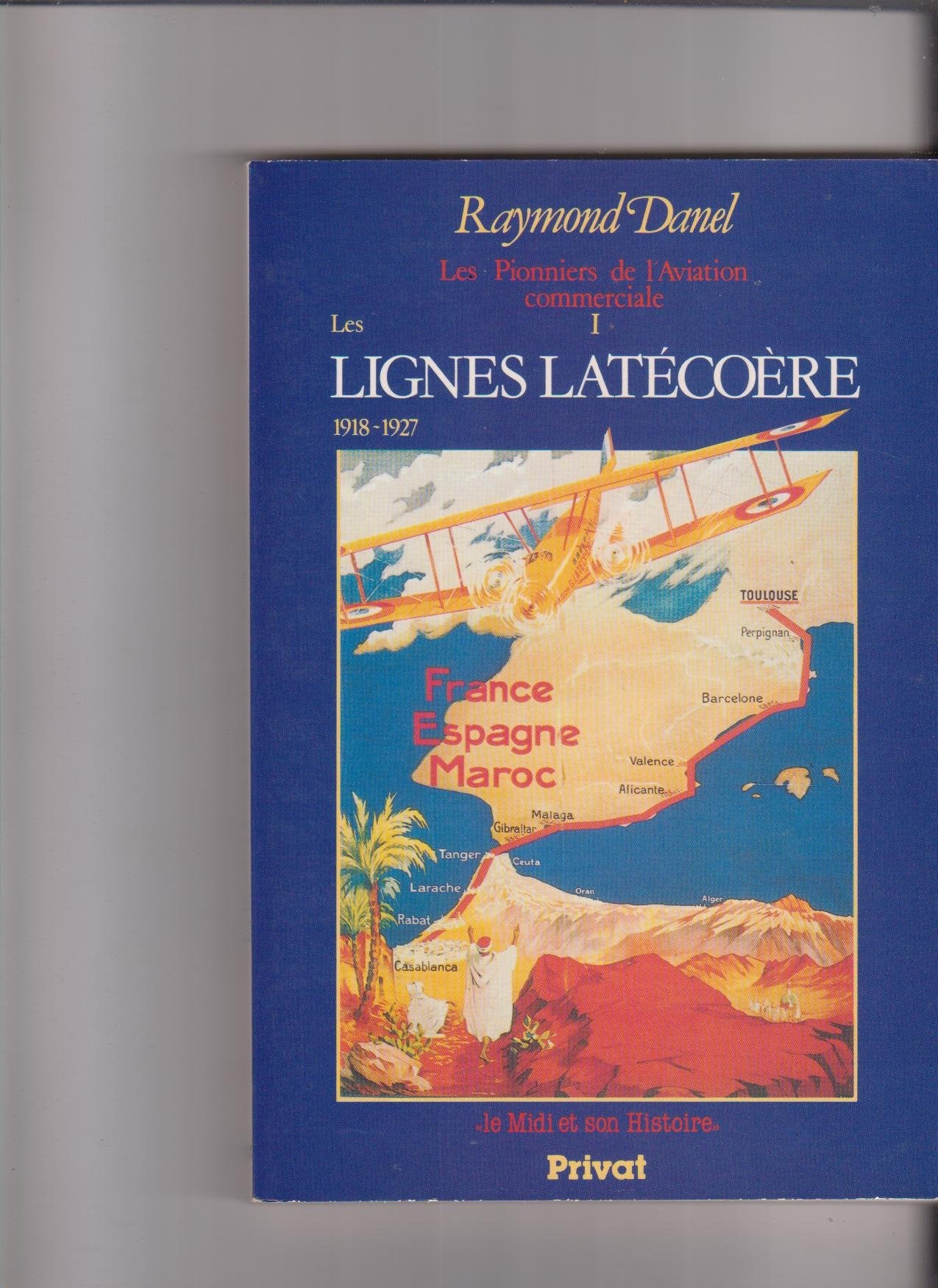 Les Pionniers de l'aviation commerciale. Vol. 1. Les Lignes Latécoère : 1918-1927 Leisure & Fun