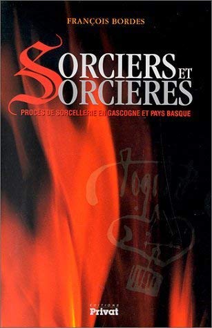 Sorciers et sorcières : procès de sorcellerie en Gascogne et Pays basque Politics & History