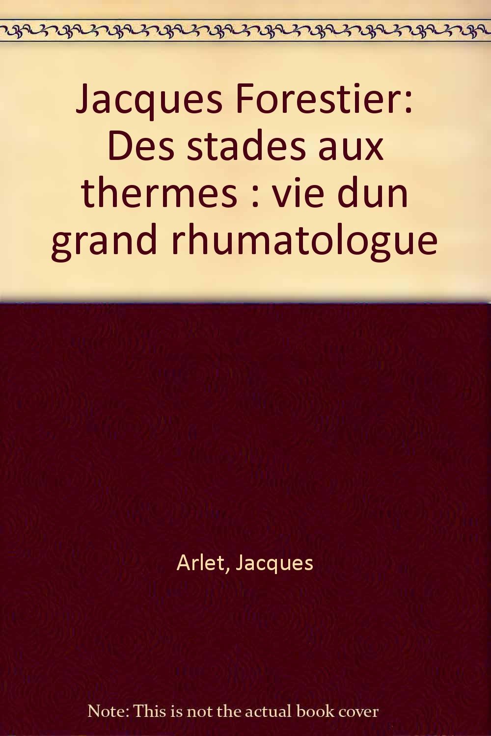 Jacques Forestier, des stades aux thermes. Vie d'un grand rhumatologue book