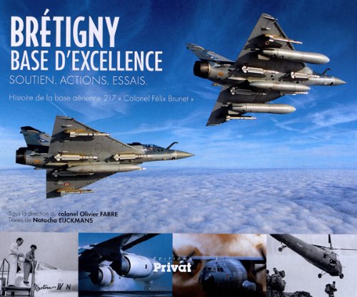 BRETIGNY BASE D'EXCELLENCE: Histoire de la base aérienne 217 "Colonel Félix Brunet". Leisure & Fun
