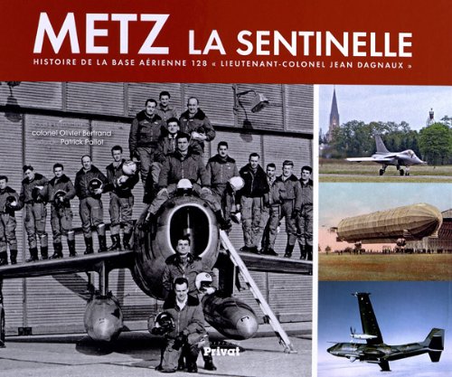 HISTOIRE DE LA BASE AERIENNE 128 DE METZ-FRESCATY book