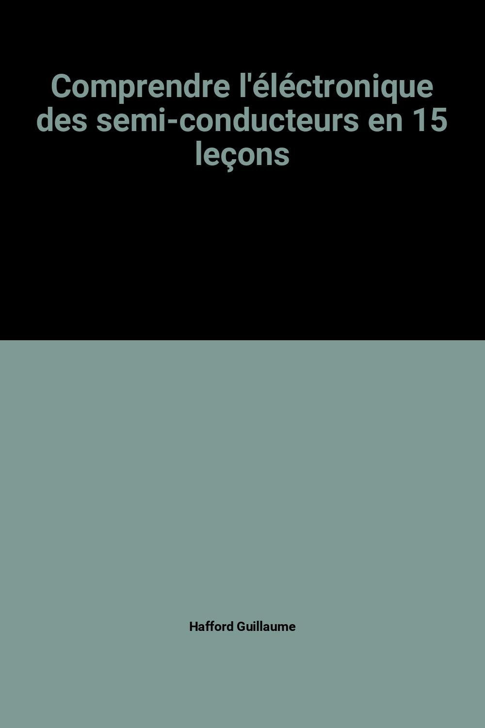 Comprendre l'éléctronique des semi-conducteurs en 15 leçons book