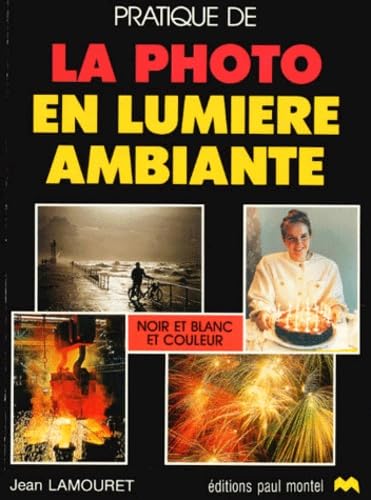 Pratique De La Photo En Lumiere Ambiante. Noir Et Blanc Et Couleur Books