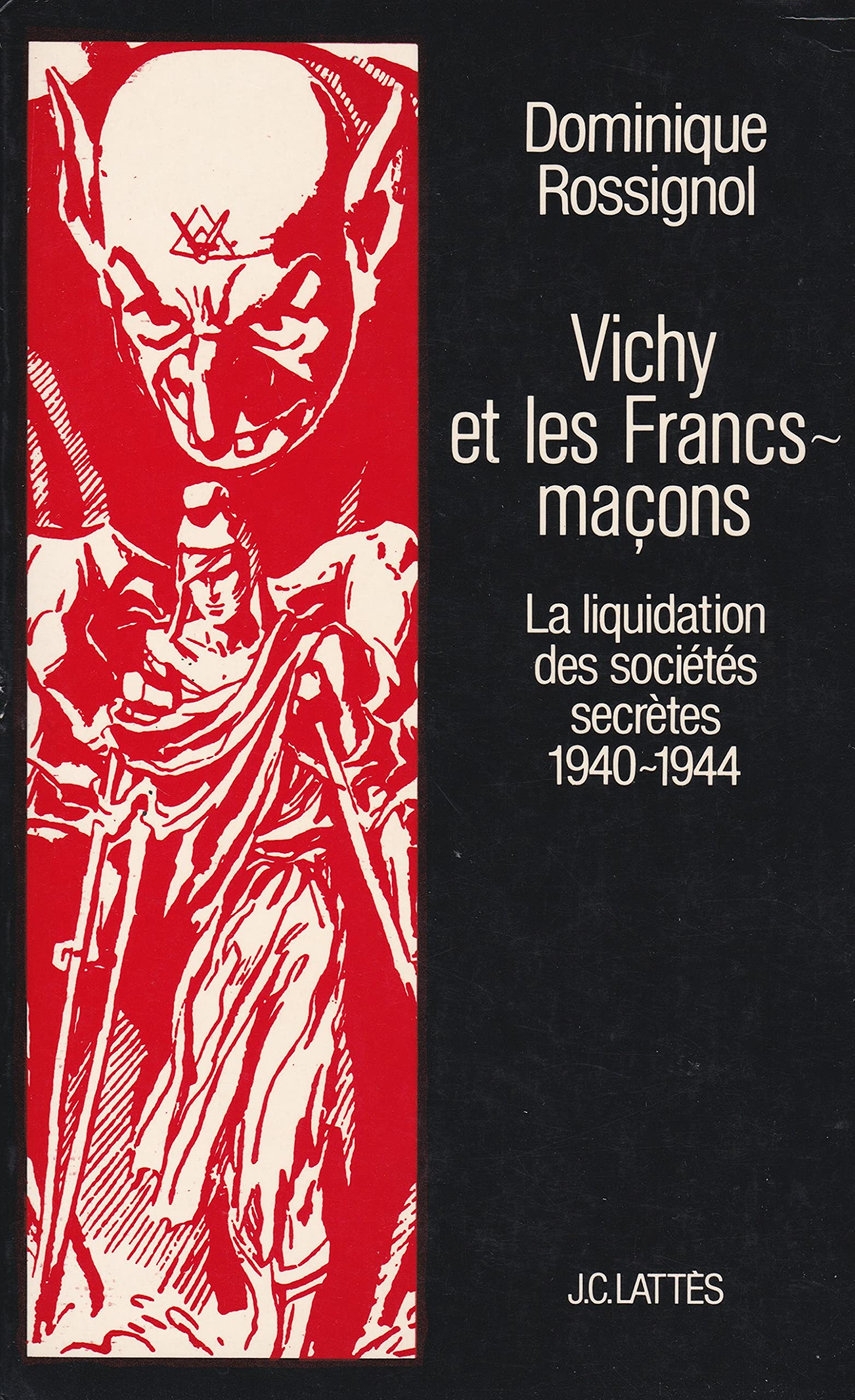Vichy et les Francs-maçons: La liquidation des sociétés secrètes, 1940-1944 Books