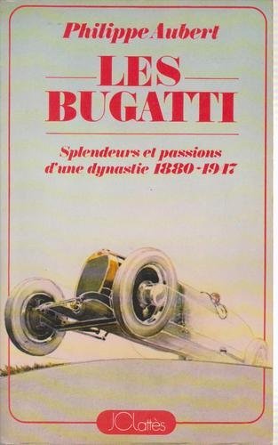 LES BUGATTI.SPLENDEURS ET PASSIONS D'UNE DYNASTIE.1880-1947. book