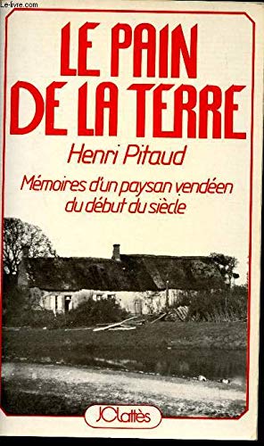 Le Pain de la terre - Mémoires d'un paysan vendéen du début du siècle book
