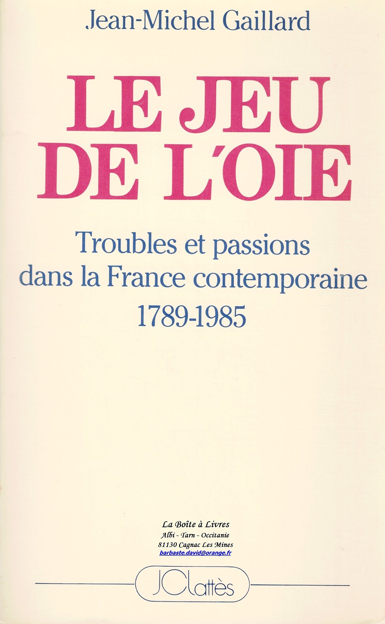 LE JEU DE L'OIE - TROUBLES ET PASSIONS DANS LA FRANCE CONTEMPORAINE - 1789-1985 Books