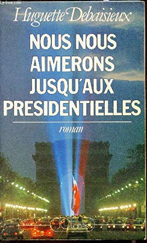 Nous nous aimerons jusqu'aux présidentielles book