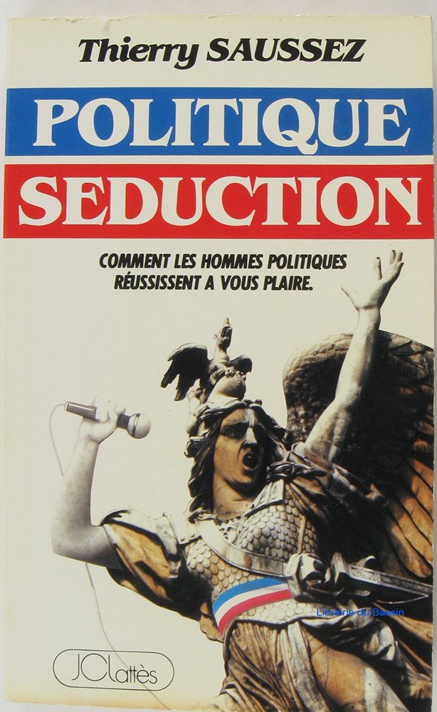 Politique séduction : comment les hommes politiques réussissent à vous plaire Books