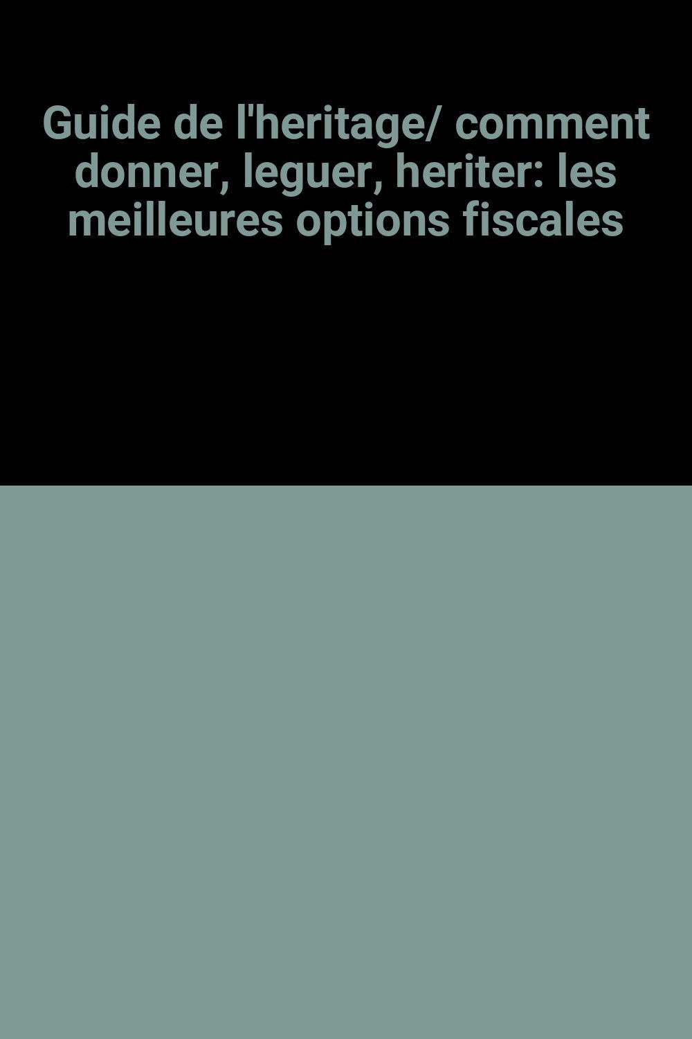 Guide de l'heritage/ comment donner, leguer, heriter: les meilleures options fiscales - Rheims Louis; Letulle-joly / Livre BE - JJ03 book
