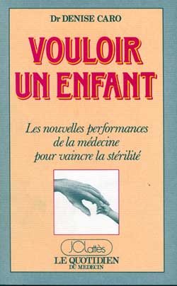 Vouloir un enfant : les nouvelles performances de la médecine pour vaincre la stérilité Books