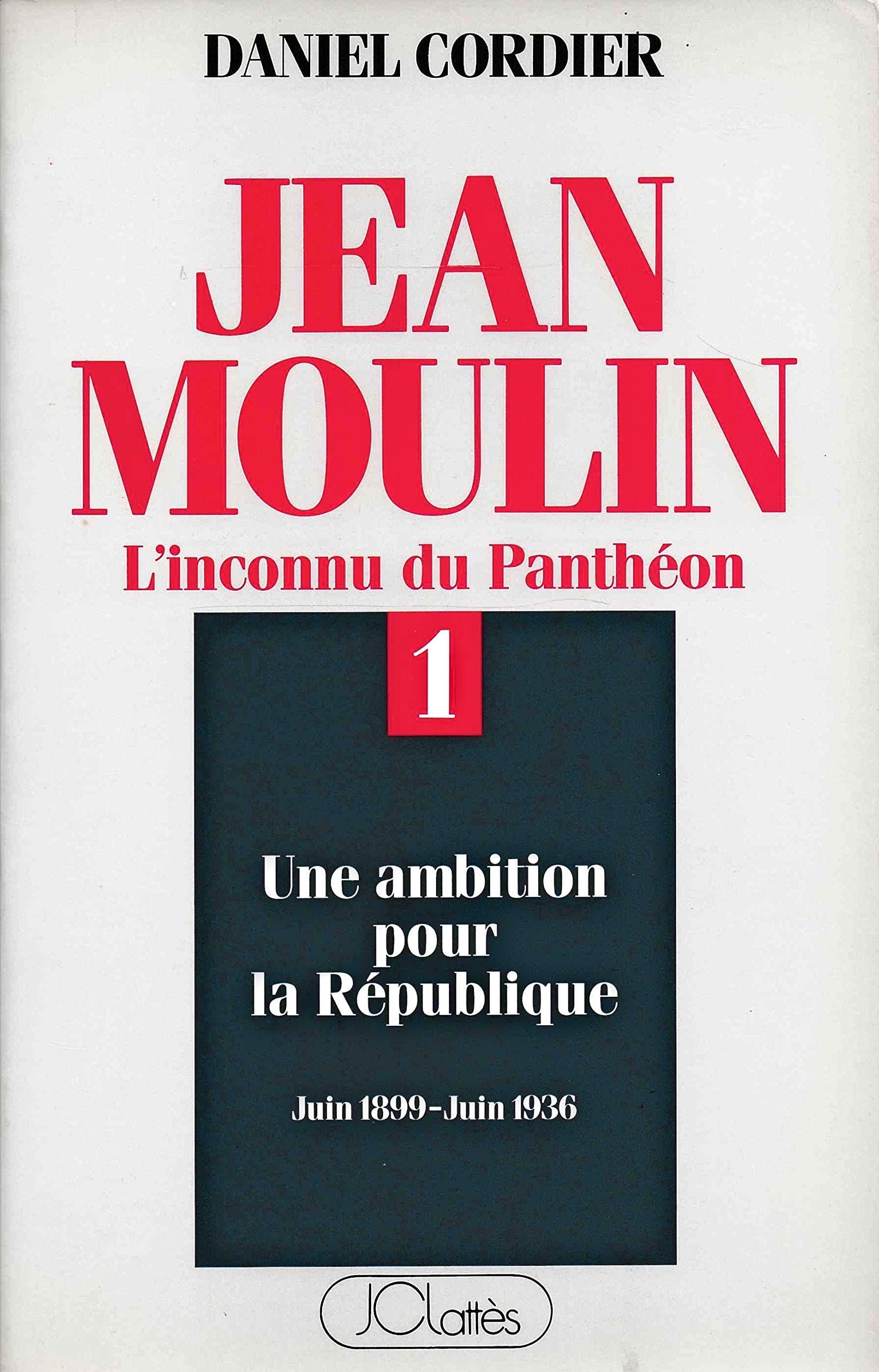 Jean Moulin. Vol. 1. Une ambition pour la République : juin 1899-juin 1936 Books