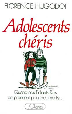 Adolescents chéris : quand nos enfants-rois se prennent pour des martyrs book