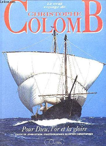 Le vrai voyage de Christophe Colomb, pour Dieu, l' or et la gloire Books