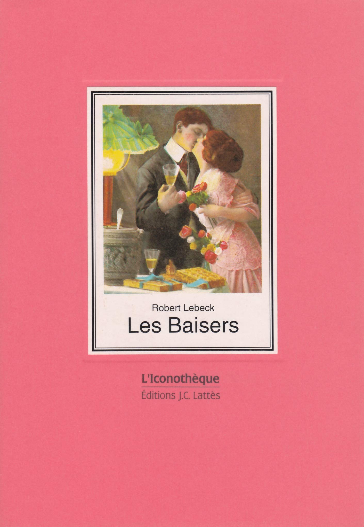 Les Baisers : 80 cartes postales réunies par Robert Lebeck Books