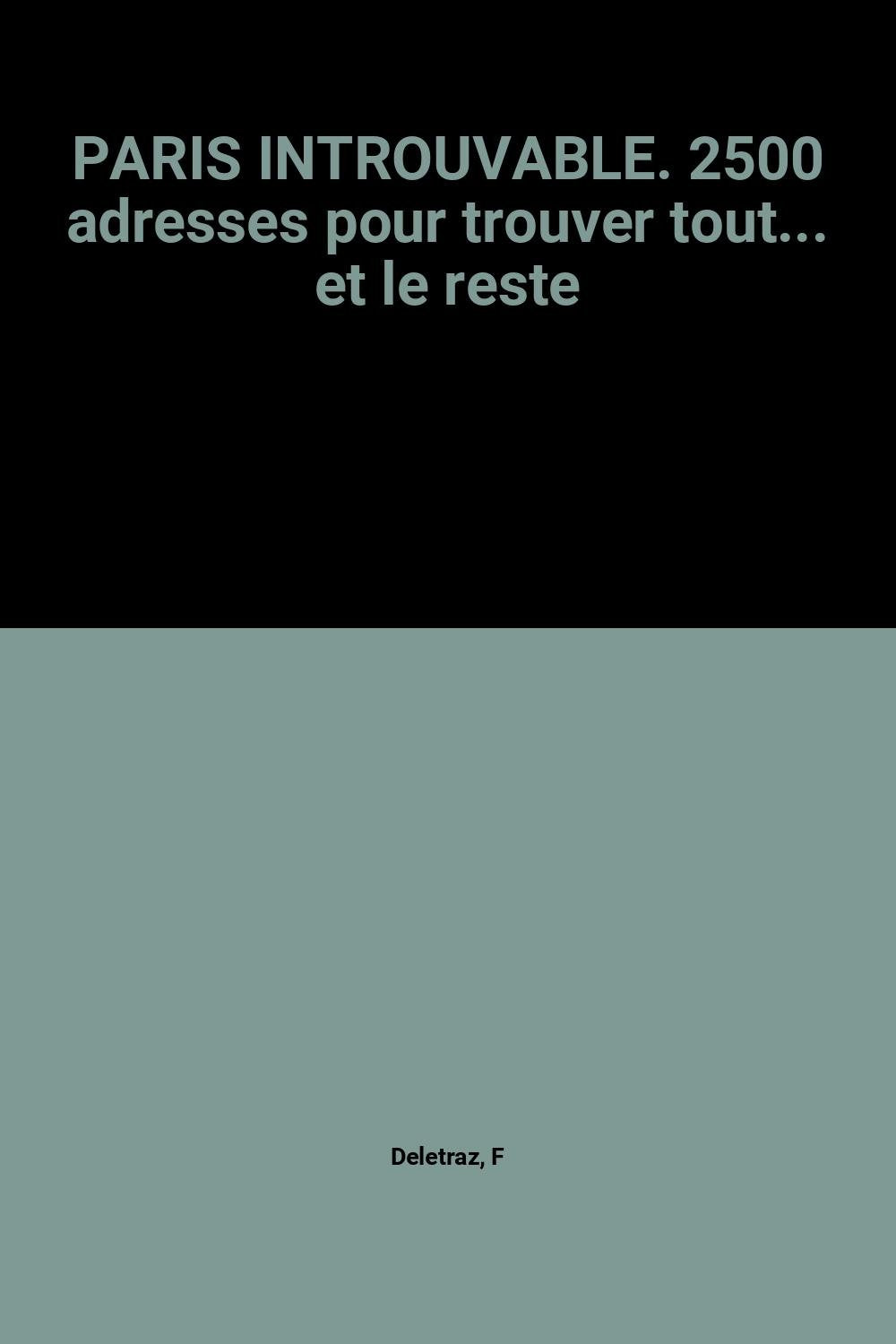 Paris introuvable : 2500 adresses pour trouver tout... et le reste book