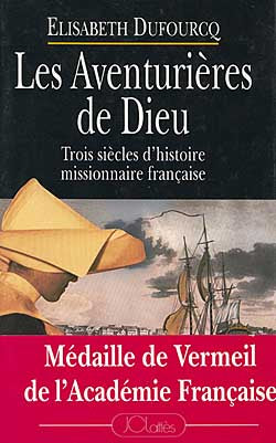 Les Aventurières de Dieu : trois siècles d'histoire missionnaire française Books