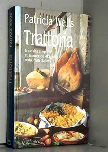 Trattoria. La Cuisine Simple Et Savoureuse Des Petits Restaurants Italiens Books