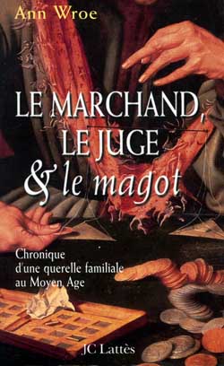 Le marchand, le juge et le magot : chronique d'une querelle familiale au Moyen-Age Books