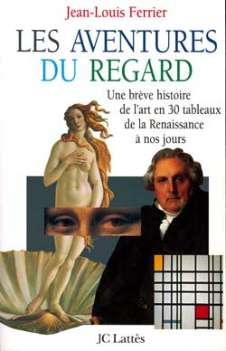 Les aventures du regard : une brève histoire de l'art en 30 tableaux, de la Renaissance à nos jours Essays & Short Stories
