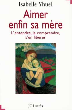 Aimer enfin sa mère : l'entendre, la comprendre, s'en libérer Books