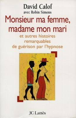 Monsieur ma femme, madame mon mari : et autres histoires de guérison d'après les carnets d'un hypnothérapeute Books