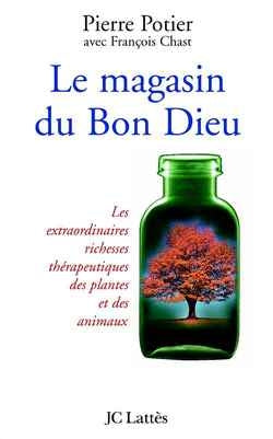 Le magasin du bon Dieu : les extraordinaires richesses thérapeutiques des plantes et des animaux Essays & Short Stories