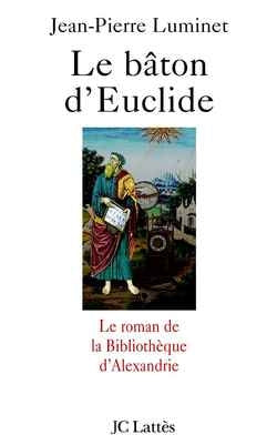 Le bâton d'Euclide : le roman de la bibliothèque d'Alexandrie Contemporary literature