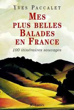 Mes plus belles balades en France : 100 promenades sauvages Essays & Short Stories