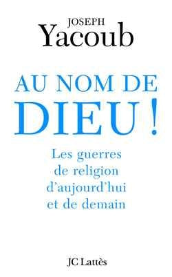 Au nom de Dieu ! : les guerres de religion d'aujourd'hui et de demain book