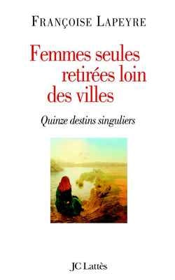 Femmes seules retirées loin des villes : quinze destins singuliers Essays & Short Stories