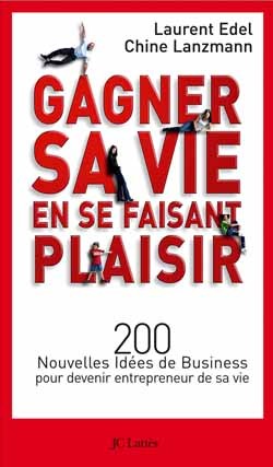 Gagner sa vie en se faisant plaisir : 200 nouvelles idées de business pour devenir entrepreneur de sa vie Essays & Short Stories