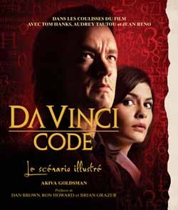 Da Vinci code : le scénario illustré : dans les coulisses du film avec Tom Hanks, Audrey Tautou et Jean Reno Film, Art & Culture