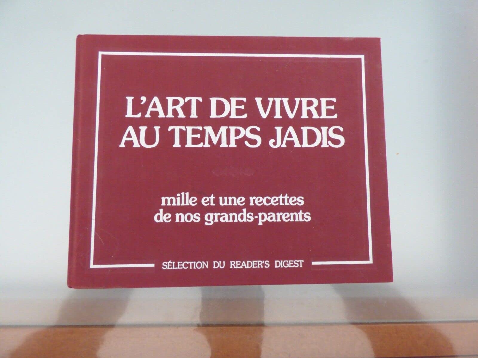 L'Art de vivre au temps jadis : mille et une recettes de nos grands-parents book