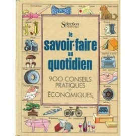 Le Savoir-faire au quotidien : 900 conseils pratiques et économiques Books