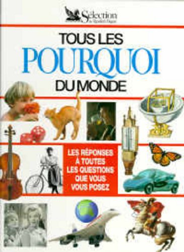 Tous les pourquoi du monde: Les réponses à toutes les questions que vous vous posez Books