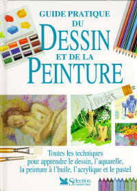 Guide pratique du dessin et de la peinture : toutes les techniques pour apprendre le dessin, l'aquarelle, la peinture à l'huile, l'acrylique et le pastel Books