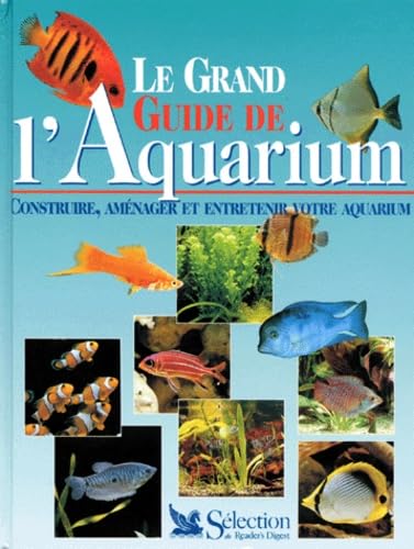 Le Grand Guide De L'Aquarium. Construire, Amenager Et Entretenir Votre Aquarium Books