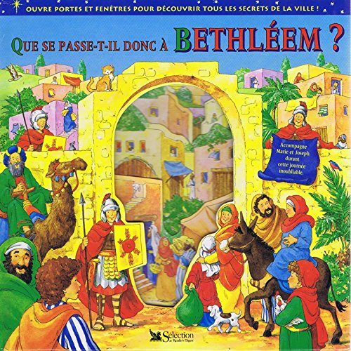 Que se passe-t-il donc à Bethléem ?: Ouvre portes et fenêtres pour découvrir tous les secrets de la ville !, accompagne Marie et Joseph durant cette journée inoubliable book