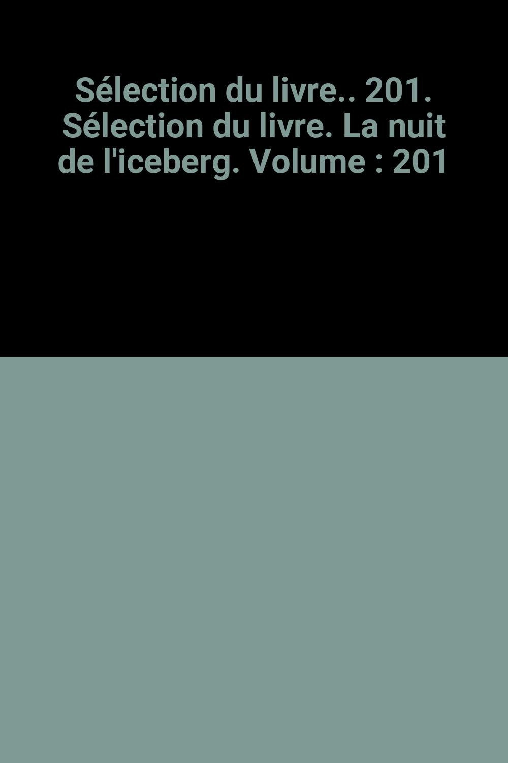 Sélection du livre.. 201. Sélection du livre. La nuit de l'iceberg. Volume : 201 book