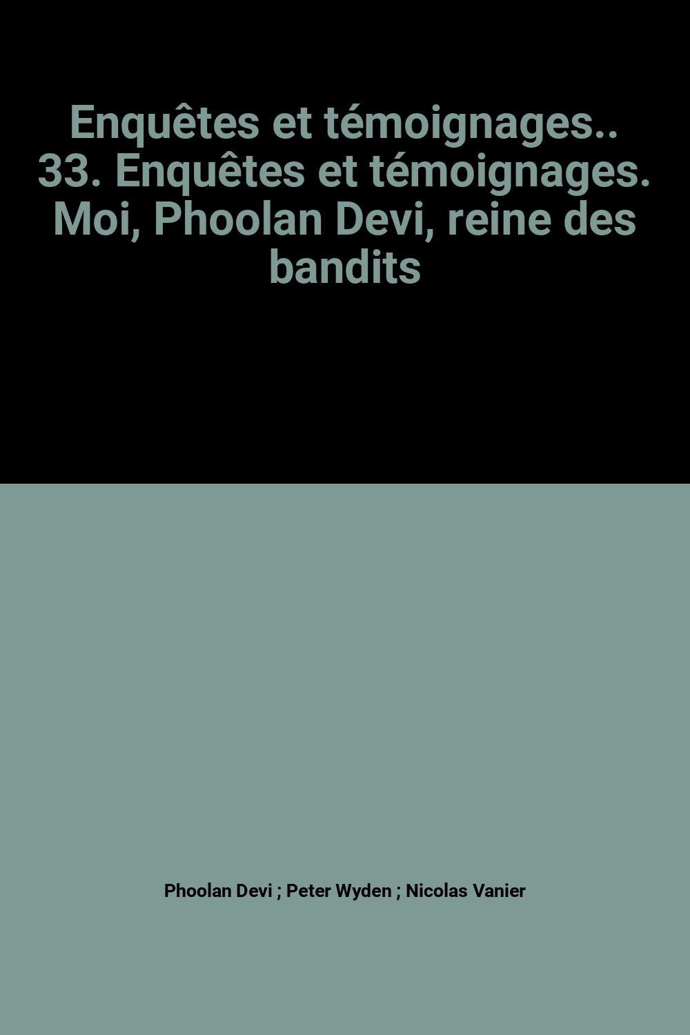 Enquêtes et témoignages.. 33. Enquêtes et témoignages. Moi, Phoolan Devi, reine des bandits Books
