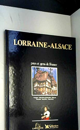 Lorraine Alsace : Vosges, Meurthe-et-Moselle, Meuse, Moselle, Bas-Rhin, Haut-Rhin (Pays et gens de France) book