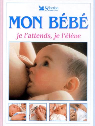 Mon bébé: Je l'attends, je l'élève Parents & Children