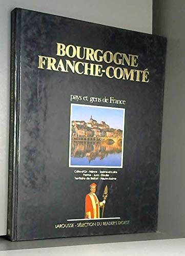 Bourgogne, Franche-Comté : Côte-d'Or, Nièvre, Saône-et-Loire, Yonne, Jura, Doubs, Territoire de Belfort, Haute-Saône (Pays et gens de France) book