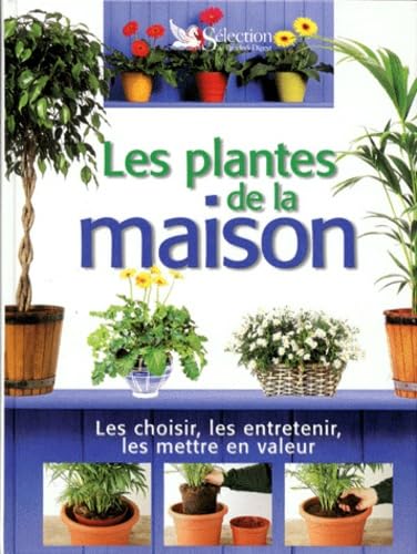 Les Plantes De La Maison. Les Choisir, Les Entretenir, Les Mettre En Valeur Books