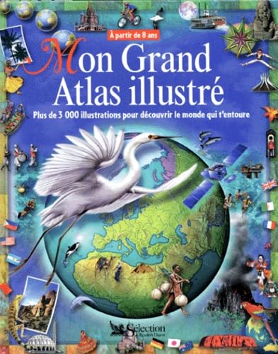 Mon Grand Atlas Illustre. Plus De 3 000 Illustrations Pour Decouvrir Le Monde Qui T'Entoure, A Partir De 8 Ans Books