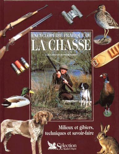 Encyclopedie Pratique De La Chasse. Milieux Et Gibiers, Techniques Et Savoir-Faire Books