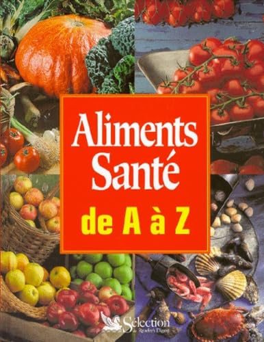 Aliments Sante De A A Z. Guide Pratique De La Nourriture Saine Books