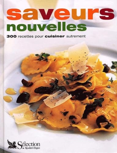 Saveurs nouvelles : 300 recettes pour cuisiner autrement book