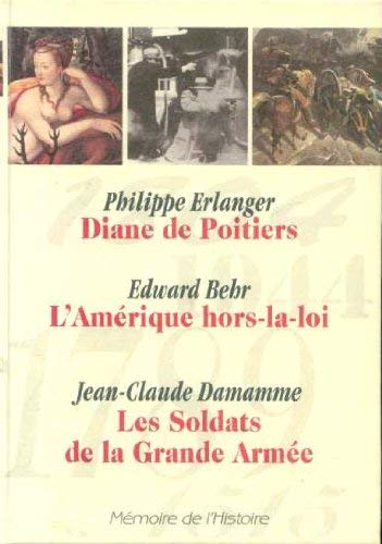 Mémoire de l'histoire: Diane de Poitier, l'Amérique hors la loi, les soldats de la grande armée book